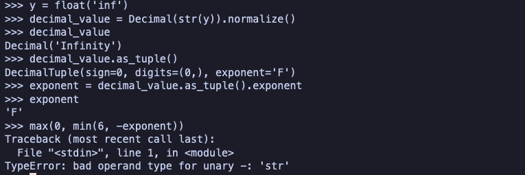 Python REPL: Decimal(str(float('inf'))).normalize() returns Decimal('Infinity'), as_tuple() returns sign=0, digits=(0,), exponent='F', and max(0, min(6, -exponent)) raises TypeError: bad operand type for unary -: 'str'